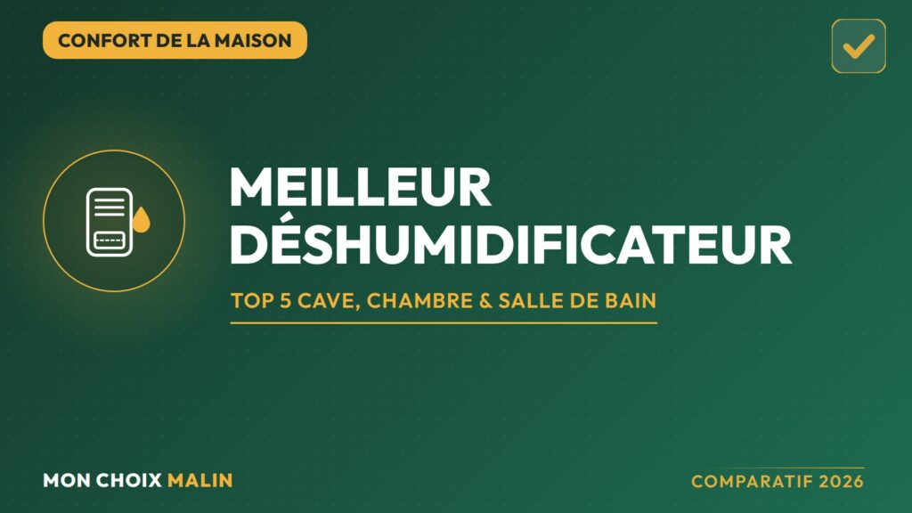 Meilleur déshumidificateur 2026 : top 5 comparatif Mon Choix Malin