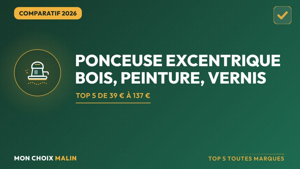 Comparatif 2026 des meilleures ponceuses excentriques : top 5 de 39 à 137 euros